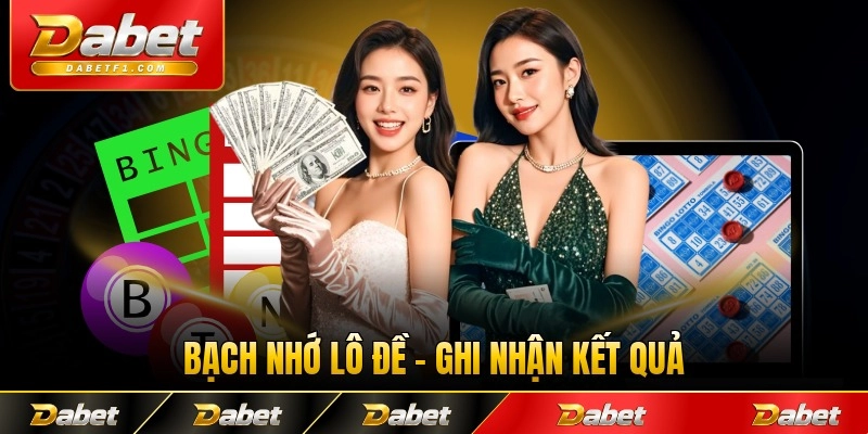 Bạch Nhớ Lô Đề - Ghi Nhận Kết Quả Chuẩn Mỗi Ngày