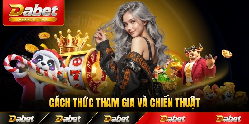 Cách thức tham gia và chiến thuật để nổ hiệu quả ở sảnh chơi