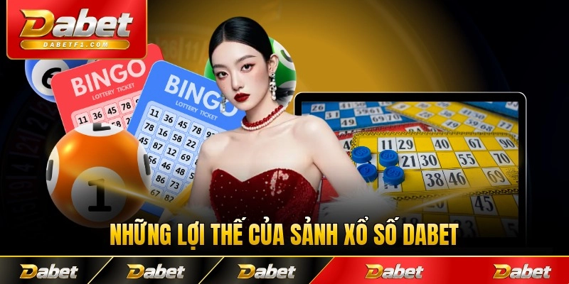 Những lợi thế của sảnh xổ số Dabet với thành viên