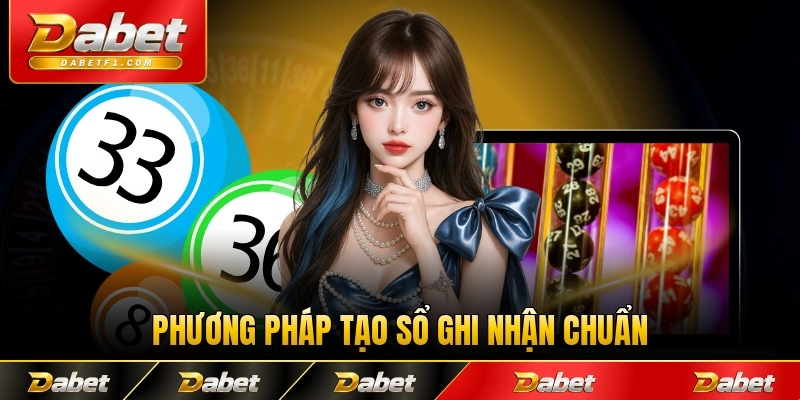 Phương pháp tạo sổ ghi nhận chuẩn xác