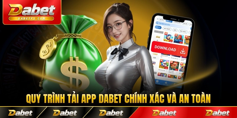 Quy trình tải app Dabet chính xác và an toàn