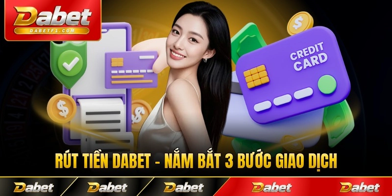 Rút tiền dabet nắm bắt 3 bước giao dịch