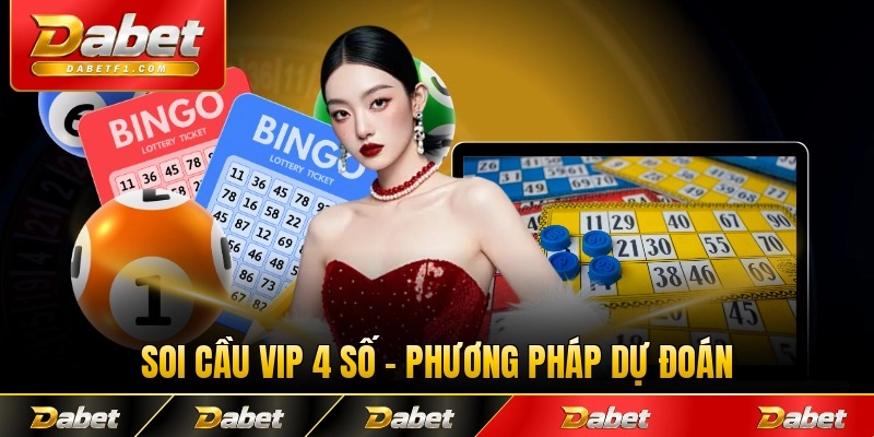 Soi Cầu VIP 4 Số - Phương Pháp Dự Đoán Chính Xác Nhất