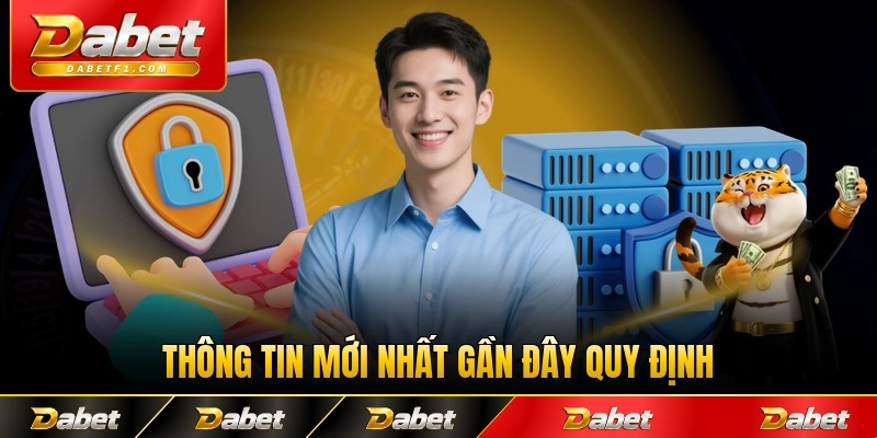 Thông tin mới nhất gần đây quy định bảo mật từ Dabet