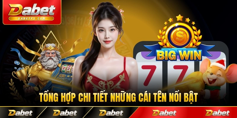 Tổng hợp chi tiết những cái tên nổi bật nhất